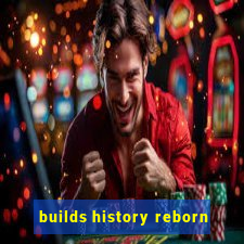 builds history reborn